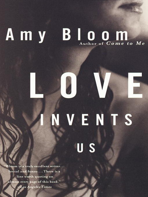 Title details for Love Invents Us by Amy Bloom - Available